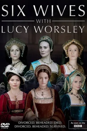 Poster Six Wives with Lucy Worsley 2016